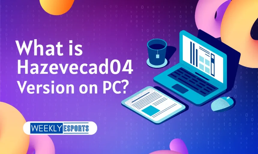 Hazevecad04 Version on PC